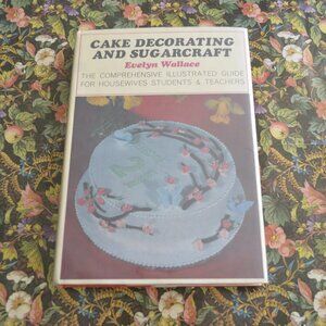 Cake Decorating and SugarCraft by Evelyn Wallace